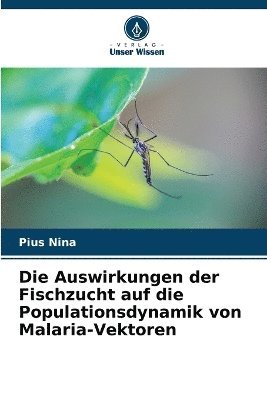 bokomslag Die Auswirkungen der Fischzucht auf die Populationsdynamik von Malaria-Vektoren