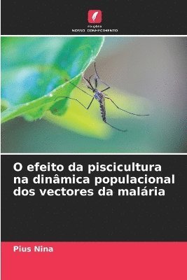 bokomslag O efeito da piscicultura na dinâmica populacional dos vectores da malária