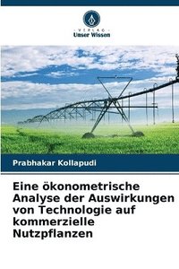 bokomslag Eine konometrische Analyse der Auswirkungen von Technologie auf kommerzielle Nutzpflanzen