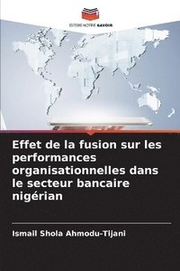 bokomslag Effet de la fusion sur les performances organisationnelles dans le secteur bancaire nigrian