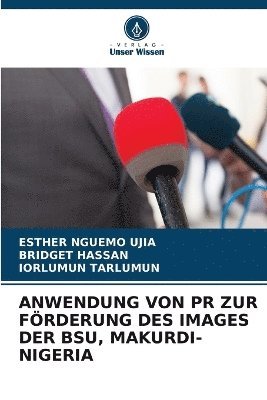 bokomslag Anwendung Von PR Zur Frderung Des Images Der Bsu, Makurdi-Nigeria