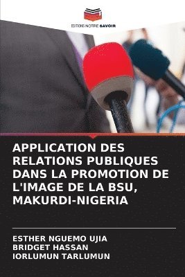 bokomslag Application Des Relations Publiques Dans La Promotion de l'Image de la Bsu, Makurdi-Nigeria