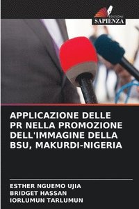 bokomslag Applicazione Delle PR Nella Promozione Dell'immagine Della Bsu, Makurdi-Nigeria