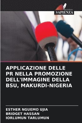 bokomslag Applicazione Delle PR Nella Promozione Dell'immagine Della Bsu, Makurdi-Nigeria