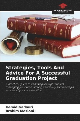 Hamid Gadouri, Brahim Meziani - Strategies, Tools And Advice For A Successful Graduation Project, Häftad