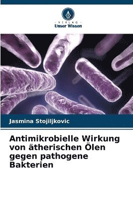 bokomslag Antimikrobielle Wirkung von therischen len gegen pathogene Bakterien