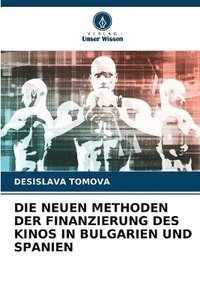 bokomslag Die Neuen Methoden Der Finanzierung Des Kinos in Bulgarien Und Spanien