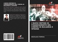 bokomslag I Nuovi Metodi Di Finanziamento del Cinema in Bulgaria E Spagna