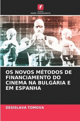 bokomslag OS Novos Mtodos de Financiamento Do Cinema Na Bulgria E Em Espanha