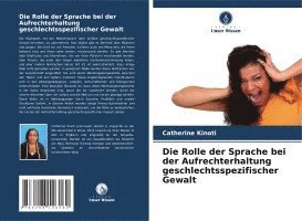 bokomslag Die Rolle der Sprache bei der Aufrechterhaltung geschlechtsspezifischer Gewalt