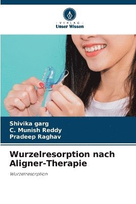 Shivika Garg, C Munish Reddy, Pradeep Raghav, C. Munish Reddy - Wurzelresorption nach Aligner-Therapie, Häftad