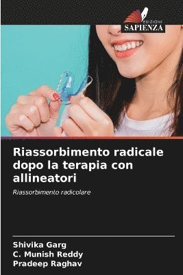 Shivika Garg, C Munish Reddy, Pradeep Raghav, C. Munish Reddy - Riassorbimento radicale dopo la terapia con allineatori, Häftad