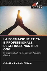 bokomslag La Formazione Etica E Professionale Degli Insegnanti Di Oggi