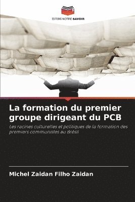 bokomslag La formation du premier groupe dirigeant du PCB