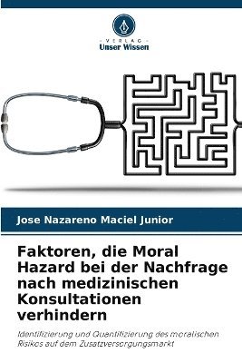 bokomslag Faktoren, die Moral Hazard bei der Nachfrage nach medizinischen Konsultationen verhindern