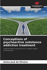 bokomslag Conceptions of psychoactive substance addiction treatment