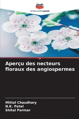 Mittal Chaudhary, N K Patel, Shital Parmar, N. K. Patel, N.K. Patel - Aperçu des necteurs floraux des angiospermes, Häftad