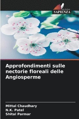 Mittal Chaudhary, N K Patel, Shital Parmar, N. K. Patel, N.K. Patel - Approfondimenti sulle nectorie floreali delle Angiosperme, Häftad