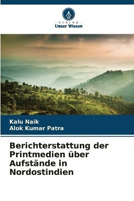 Kalu Naik, Alok Kumar Patra - Berichterstattung der Printmedien über Aufstände in Nordostindien, Häftad