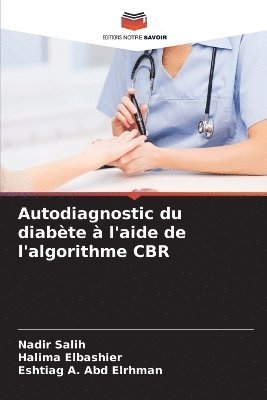 Nadir Salih, Halima Elbashier, Eshtiag A Abd Elrhman, Eshtiag A. Abd Elrhman - Autodiagnostic du diabète à l'aide de l'algorithme CBR, Häftad