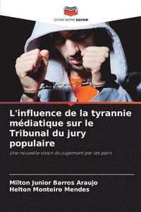 bokomslag L'influence de la tyrannie médiatique sur le Tribunal du jury populaire