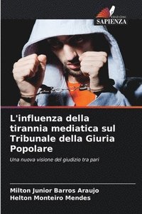 bokomslag L'influenza della tirannia mediatica sul Tribunale della Giuria Popolare