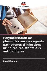 bokomslag Polymérisation de plasmides sur des agents pathogènes d'infections urinaires résistants aux antibiotiques