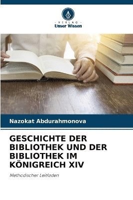 bokomslag Geschichte Der Bibliothek Und Der Bibliothek Im Knigreich XIV