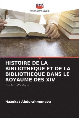 bokomslag Histoire de la Bibliotheque Et de la Bibliotheque Dans Le Royaume Des XIV