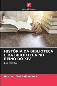 bokomslag Histria Da Biblioteca E Da Biblioteca No Reino Do XIV