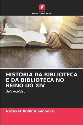 bokomslag Histria Da Biblioteca E Da Biblioteca No Reino Do XIV