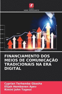 Cyprian Terhemba Gbasha, Elijah Hembanen Apev, Rimini John Tagwai, Cyprian Terhemba GBASHA, Elijah Hembanen APEV - Financiamento DOS Meios de Comunicação Tradicionais Na Era Digital, Häftad