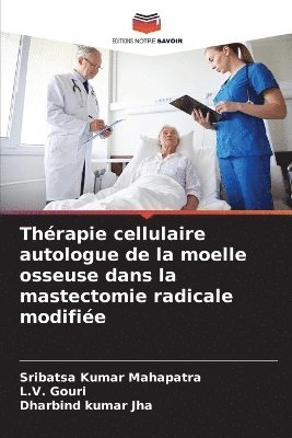 Sribatsa Kumar Mahapatra, L V Gouri, Dharbind Kumar Jha, L. V. Gouri, L.V. Gouri - Thérapie cellulaire autologue de la moelle osseuse dans la mastectomie radicale modifiée, Häftad