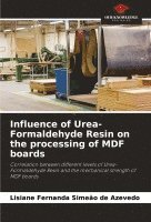 Lisiane Fernanda Simeão de Azevedo - Influence of Urea-Formaldehyde Resin on the processing of MDF boards, Häftad