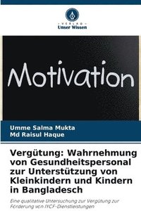 bokomslag Vergütung: Wahrnehmung von Gesundheitspersonal zur Unterstützung von Kleinkindern und Kindern in Bangladesch