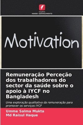 Remuneração Perceção dos trabalhadores do sector da saúde sobre o apoio à IYCF no Bangladesh 1