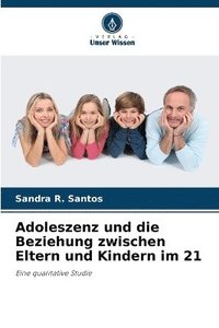 bokomslag Adoleszenz und die Beziehung zwischen Eltern und Kindern im 21