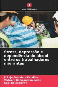 bokomslag Stress, depressão e dependência do álcool entre os trabalhadores migrantes