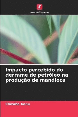 bokomslag Impacto percebido do derrame de petrleo na produo de mandioca