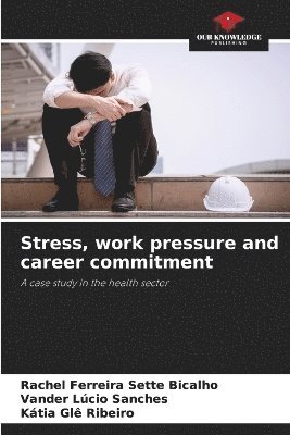 bokomslag Stress, work pressure and career commitment