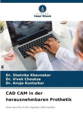 Shalvika Khavnekar, Vivek Choukse, Anuja Kunturkar, Dr. Shalvika Khavnekar, DR. VIVEK CHOUKSE - CAD CAM in der herausnehmbaren Prothetik, Häftad