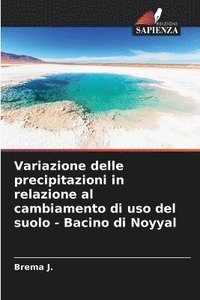 bokomslag Variazione delle precipitazioni in relazione al cambiamento di uso del suolo - Bacino di Noyyal