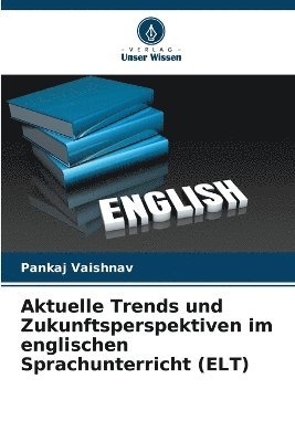 bokomslag Aktuelle Trends und Zukunftsperspektiven im englischen Sprachunterricht (ELT)