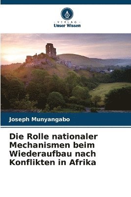 bokomslag Rolle nationaler Mechanismen beim Wiederaufbau nach Konflikten in Afrika