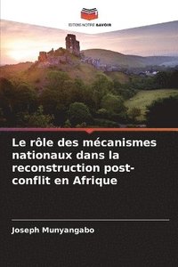 bokomslag Le rle des mcanismes nationaux dans la reconstruction post-conflit en Afrique