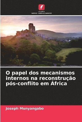 bokomslag O papel dos mecanismos internos na reconstrução pós-conflito em África
