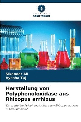 Sikander Ali, Ayesha Taj - Herstellung von Polyphenoloxidase aus Rhizopus arrhizus, Häftad