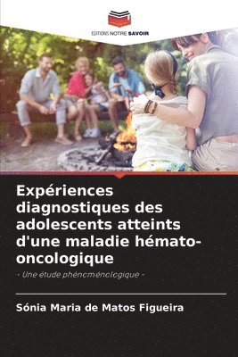 Sónia Maria de Matos Figueira - Expériences diagnostiques des adolescents atteints d'une maladie hémato-oncologique, Häftad