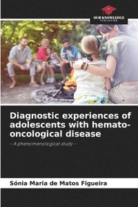 bokomslag Diagnostic experiences of adolescents with hemato-oncological disease