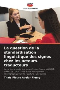 bokomslag La question de la standardisation linguistique des signes chez les acteurs-traducteurs